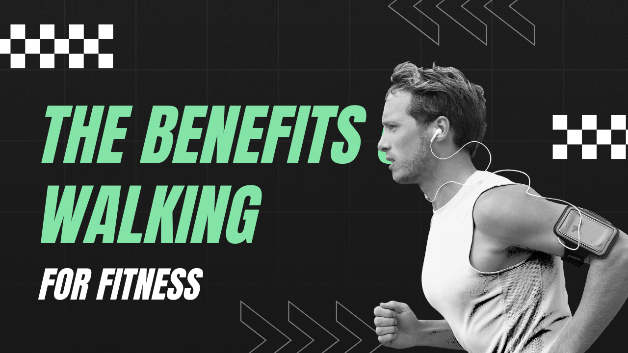 The Benefits of walking for fitness